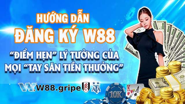 Đăng ký W88 - Điểm hẹn lý tưởng của bet thủ