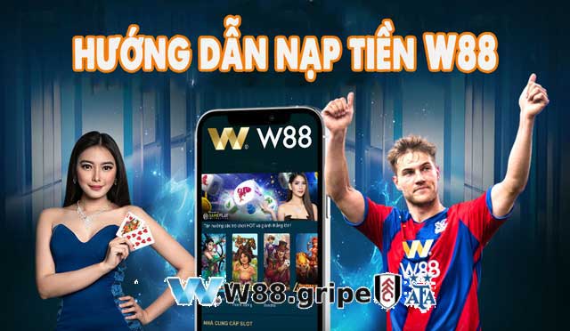 Hướng dẫn nạp tiền W88 chi tiết cho tân binh